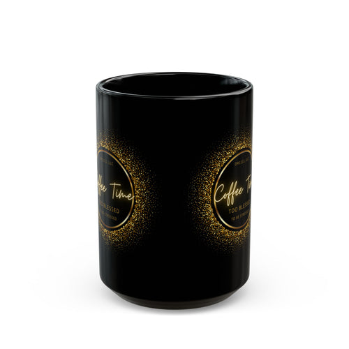 "Too Blessed" Coffee Time DM1111 Black Mug (11oz, 15oz)